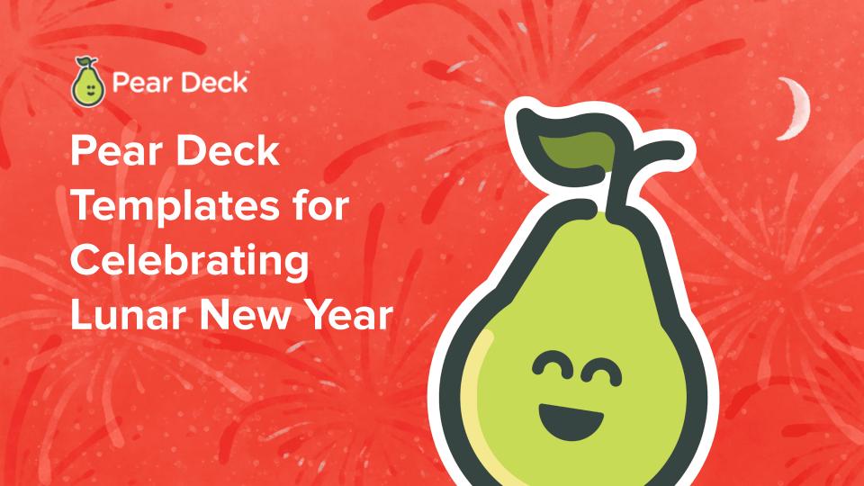Pear Deck Templates for Celebrating Lunar New Year Deck Collection